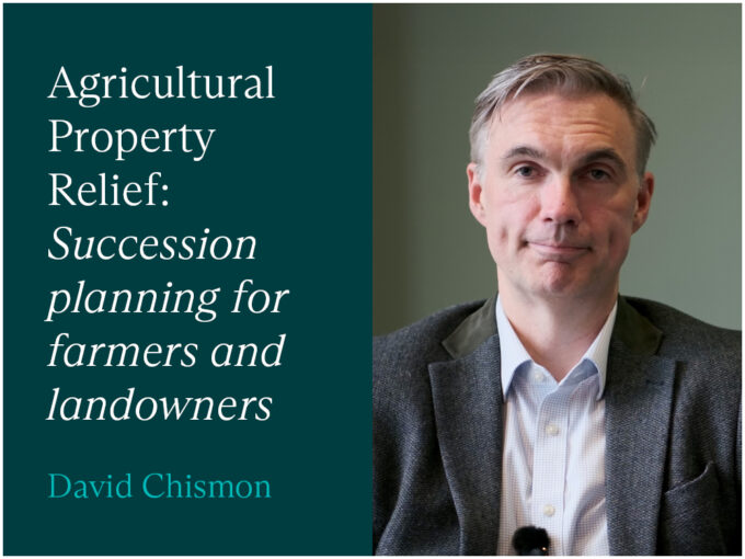 Agricultural Property Relief: Succession planning for farmers and landowners