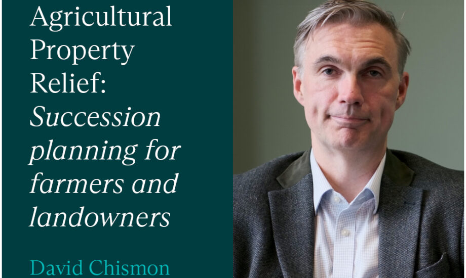 Agricultural Property Relief: Succession planning for farmers and landowners