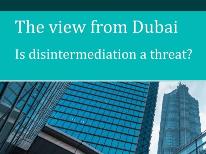 The View from Dubai: Is disintermediation a threat?